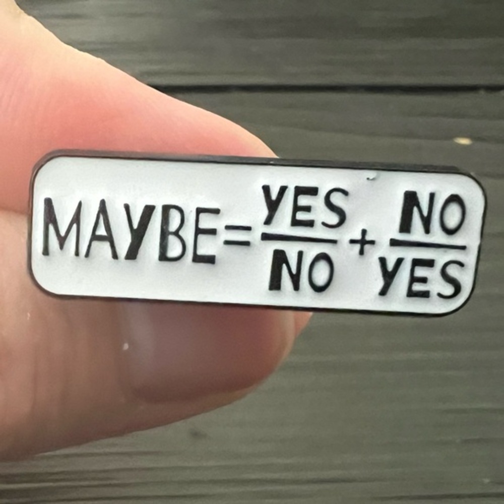 Black and White Maybe Enamel Pin